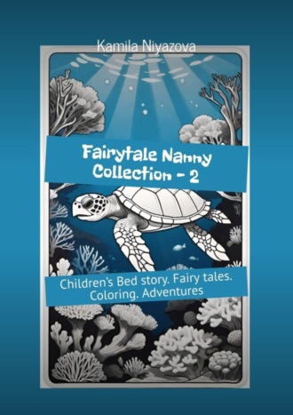 Обложка книги «Fairytale Nanny collection – 2. Children’s Bed story. Fairy tales. Coloring. Adventures»