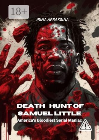 Обложка книги «Death hunt of Samuel Little. America’s bloodiest serial maniac»