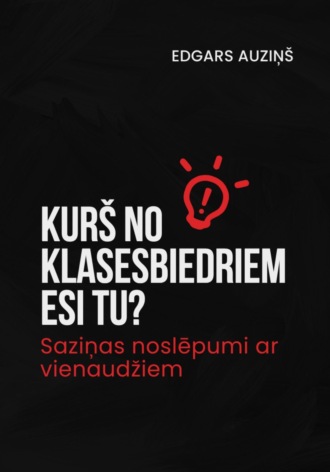 Обложка книги «Kurš no klasesbiedriem esi tu? Saziņas noslēpumi ar vienaudžiem»