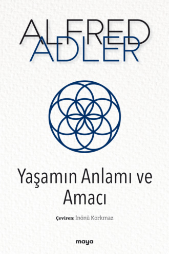 Alfred Adler. Yaşamın Anlamı ve Amacı