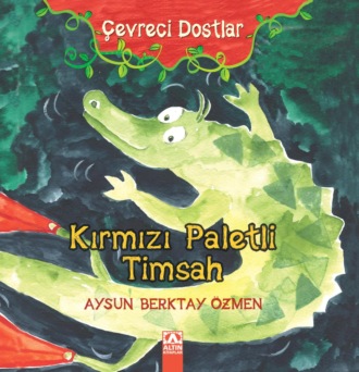 Обложка книги «ÇEVRECI DOSTLAR – KIRMIZI PALETLI TIMSAH»