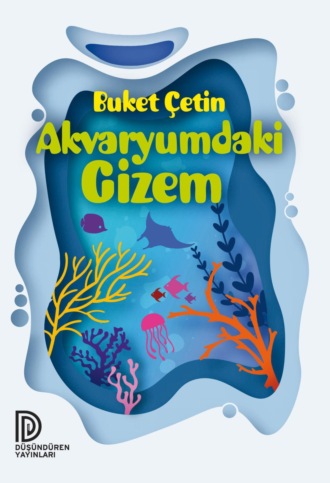 BUKET ?ETIN. D?S?ND?REN YAYINLARI-AKVARYUMDAKI GIZEM