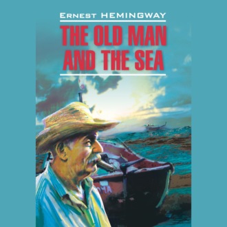Обложка книги «Старик и море. Зеленые холмы Африки. The old man and the sea. Green hills of Africa»