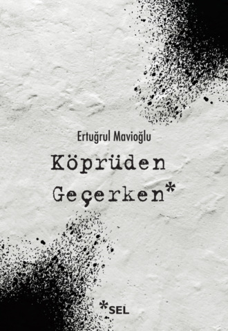 Обложка книги «Köprüden Geçerken / Nevi Şahsına Münhasır Yakın Tarih Notları»