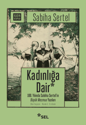 Обложка книги «Kadınlığa Dair - 100. Yılında Sabiha Sertel'in Büyük Mecmua Yazıları»