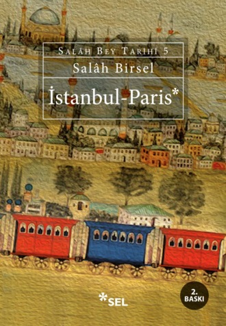 Sal?h Birsel. İstanbul - Paris (Sal?h Bey Tarihi 5. Kitap)