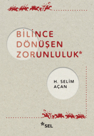 H. Selim A?an. Bilince D?n?şen Zorunluluk