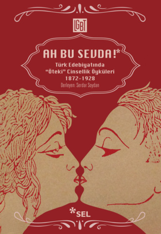 Обложка книги «Ah Bu Sevda! - Türk Edebiyatında "Öteki" Cinsellik Öyküleri 1872-1928»