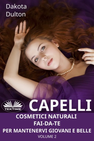 Обложка книги «Capelli - Cosmetici Naturali Fai-Da-Te Per Mantenervi Giovani e Belle»