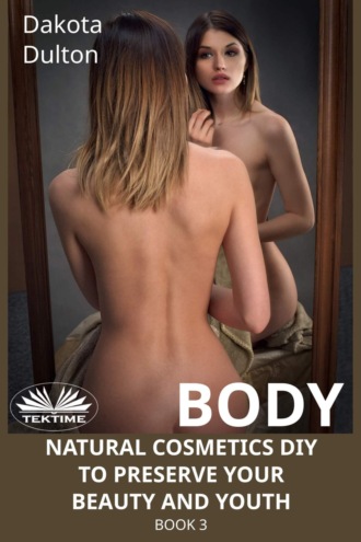 Обложка книги «Body Natural Cosmetics Diy To Preserve Your Beauty And Youth»