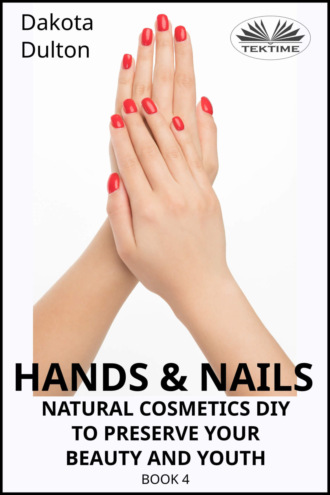 Обложка книги «Hands and Nails- Natural Cosmetics Diy To Preserve Your Beauty And Youth»