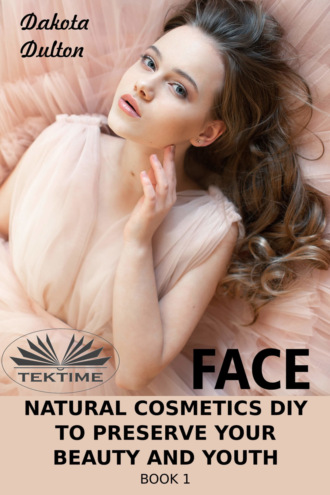Обложка книги «Face Natural Cosmetics Diy To Preserve Your Beauty And Youth»