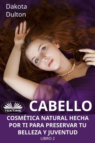 Обложка книги «Cabello - Cosmética Natural Hecha Por Ti Para Preservar Tu Belleza Y Juventud»