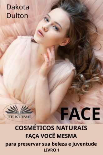 Обложка книги «Face: Faça Você Mesmo Cosméticos Para Preservar a Sua Beleza e Juventude»
