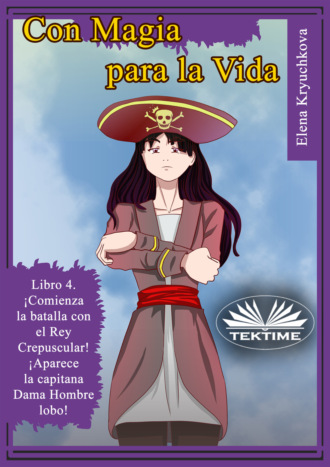Обложка книги «Con Magia Para La Vida. Libro 4. ¡Comienza La Batalla Con El Rey Crepuscular!»