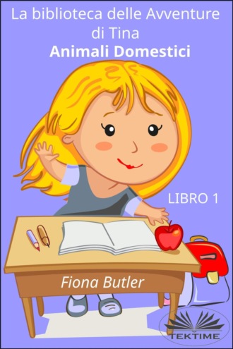 Обложка книги «La Biblioteca Delle Avventure Di Tina - Animali Domestici»