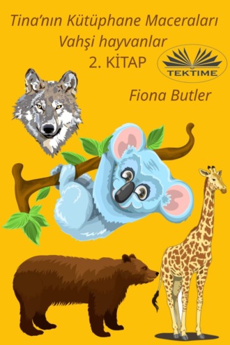 Обложка книги «Tina’nın Kütüphane Maceraları -Vahşi Hayvanlar»