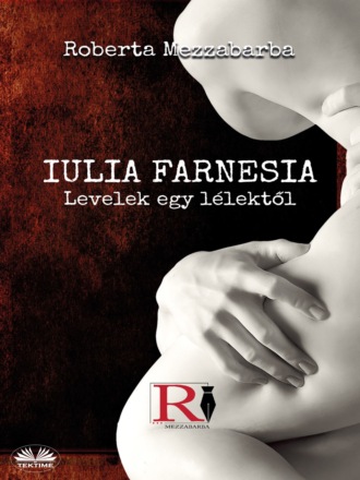Обложка книги «IULIA FARNESIA- Levelek egy lélektől»