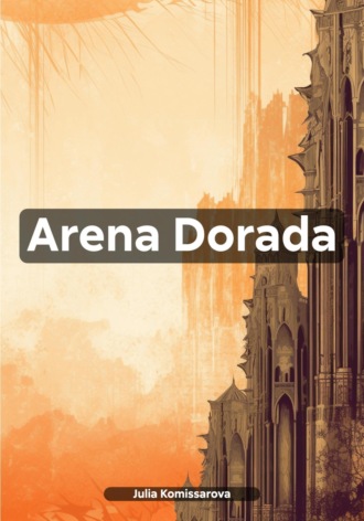 Julia Komissarova. Arena Dorada