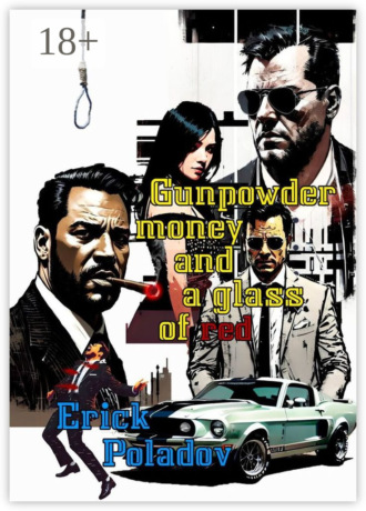 Erick Poladov. Gunpowder, money and a glass of red