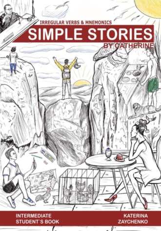 Обложка книги «Irregular Verbs & Mnemonics. Simple Stories by Catherine. Сборник историй с заданиями на английском языке для продвинутого уровня изучения неправильных глаголов английского языка»