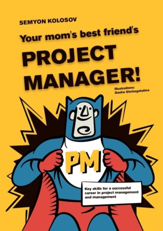 Semyon Kolosov. Your mom’s best friend’s project manager! Key skills for a successful career in project management and management