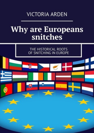 Victoria Arden. Why are Europeans snitches. The historical roots of snitching in Europe