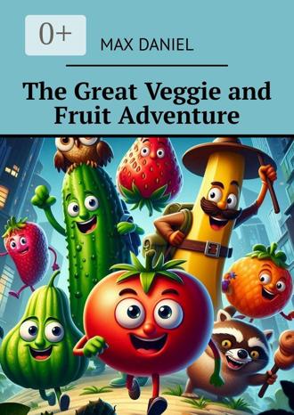 Обложка книги «The Great Veggie and Fruit Adventure»