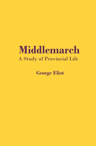 . Middlemarch. A Study of Provincial Life