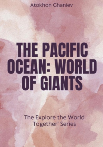 Обложка книги «The Pacific Ocean. World of Giants The 'Explore the World Together' Series»