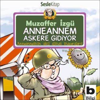 Обложка книги «Anneannemin Akılalmaz Maceraları – Anneannem Askere Gidiyor»