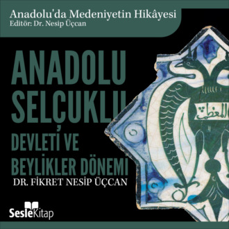 Обложка книги «Anadolu'da Medeniyetin Hikayesi 8 - Anadolu Selçuklu Devleti ve Beylikler Dönemi Mimarisi»