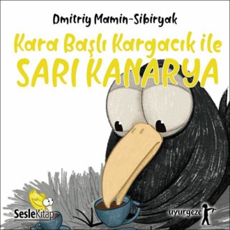 Обложка книги «İyi Uykular 6 - Kara Başlı Kargacık ile Sarı Kanarya»