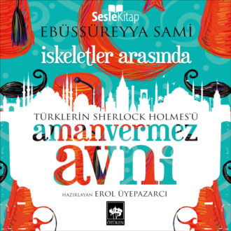 Обложка книги «Türklerin Sherlock Holmes'ü Amanvermez Avni 10 - İskeletler Arasında»
