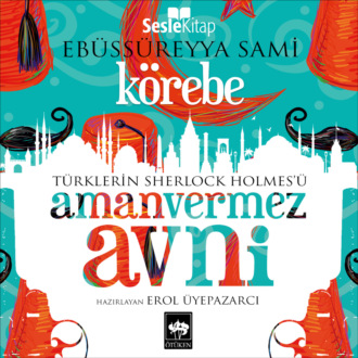 Обложка книги «Türklerin Sherlock Holmes'ü Amanvermez Avni 5 - Körebe»