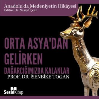 Обложка книги «Anadolu'da Medeniyetin Hikayesi 7 - Orta Asya'dan Gelirken Dağarcığımızda Kalanlar»