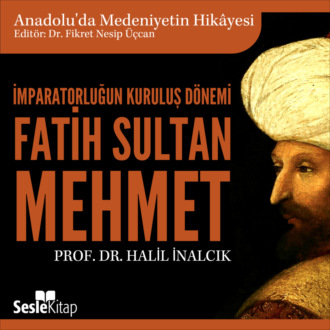 Обложка книги «Anadolu'da Medeniyetin Hikayesi 14 - İmparatorluğun Kuruluş Dönemi - Fatih Sultan Mehmet»