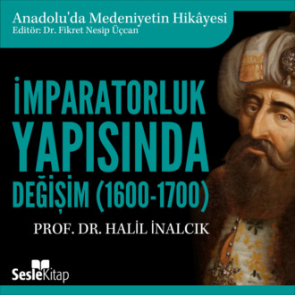 Обложка книги «Anadolu'da Medeniyetin Hikayesi 16 - İmparatorluk Yapısında Değişim (1600-1700)»