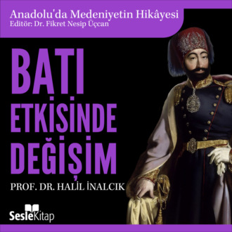 Обложка книги «Anadolu'da Medeniyetin Hikayesi 17 - Batı Etkisinde Değişim»