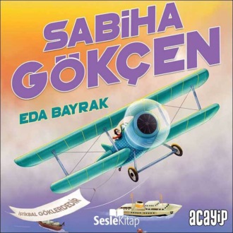 Обложка книги «Cumhuriyetin Yıldızları 10 - Sabiha Gökçen»
