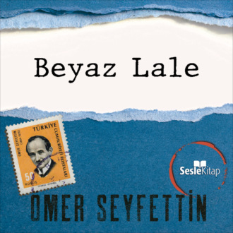 Обложка книги «Ömer Seyfettin Öyküleri - Beyaz Lale»