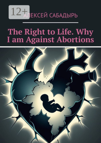 Обложка книги «The Right to Life. Why I am Against Abortions»