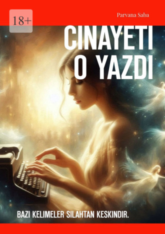 Обложка книги «Cinayeti O Yazdı. Bazı kelimeler silahtan keskindir»