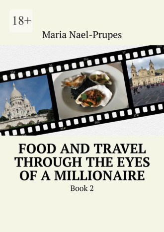Обложка книги «Food and Travel Through the Eyes of a Millionaire. Book 2»