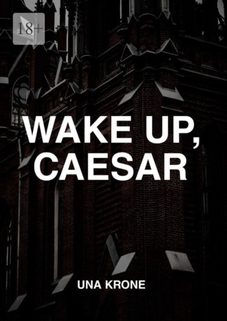 Una Krone. Wake up, Caesar