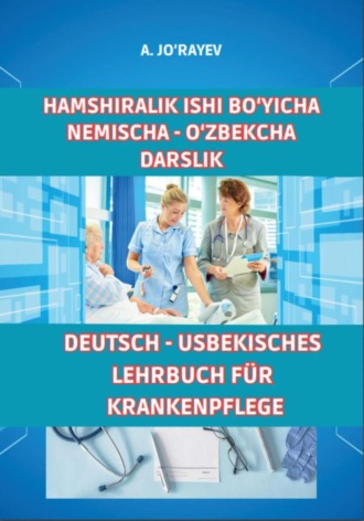 Azizbek Jo'rayev. Hamshiralik ishi bo'yicha nemischa – o'zbekcha darslik