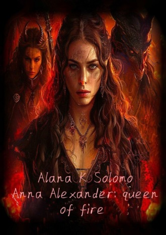 Alana K. Solomo. Anna Alexander: queen of fire