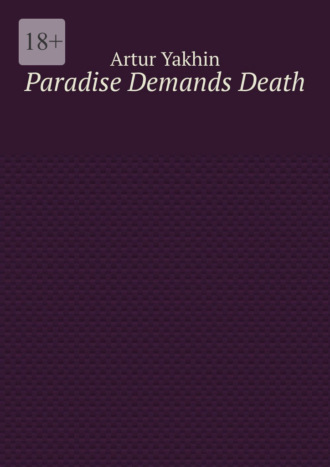 Artur Yakhin. Paradise Demands Death