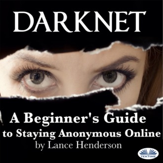 Обложка книги «Darknet: A Beginner's Guide To Staying Anonymous Online»