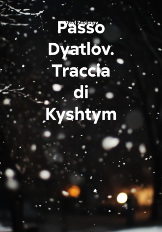 Stavl Zosimov. Passo Dyatlov. Traccia di Kyshtym